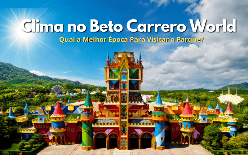 Clima no Beto Carrero World: Qual a Melhor Época Para Visitar o Parque?